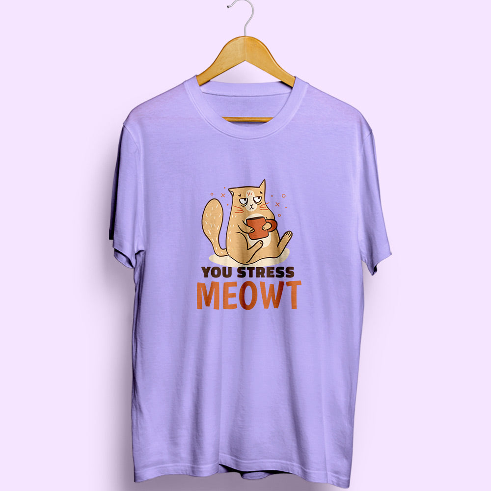 You Stress Meowt Half Sleeve T-Shirt