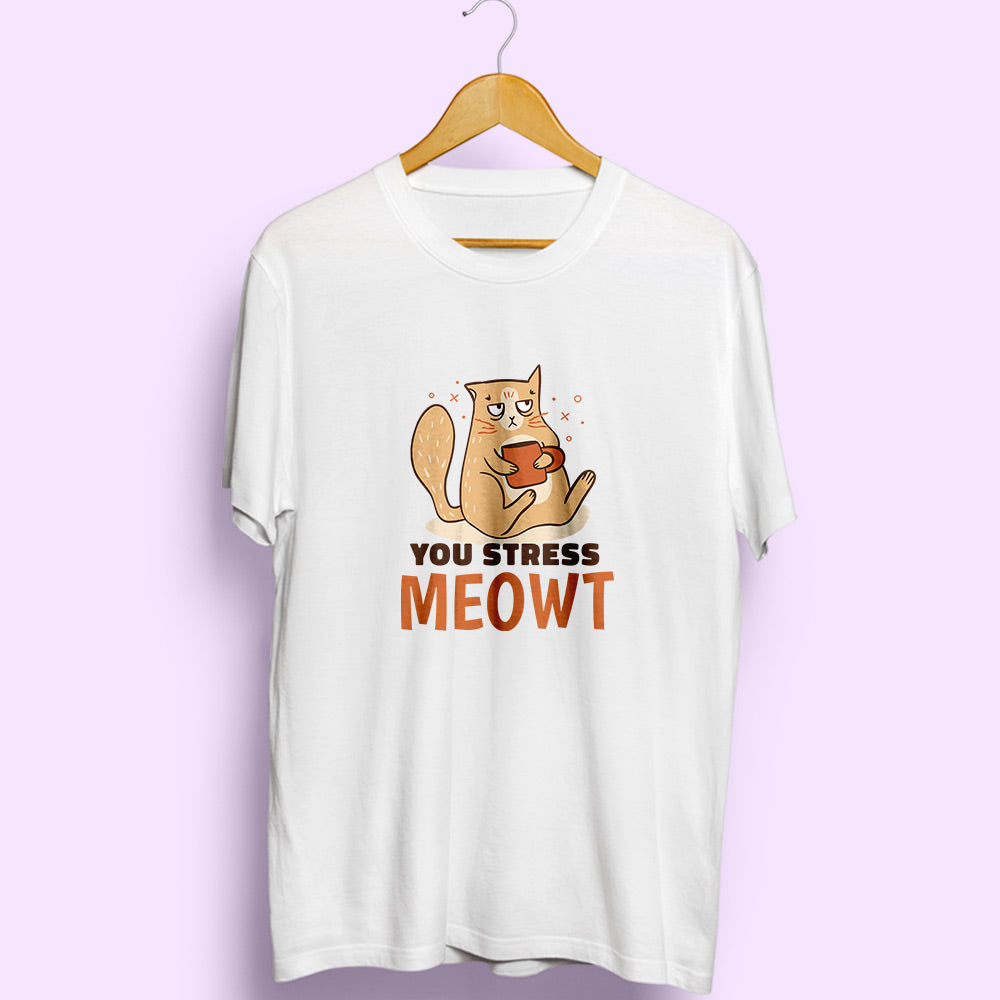 You Stress Meowt Half Sleeve T-Shirt
