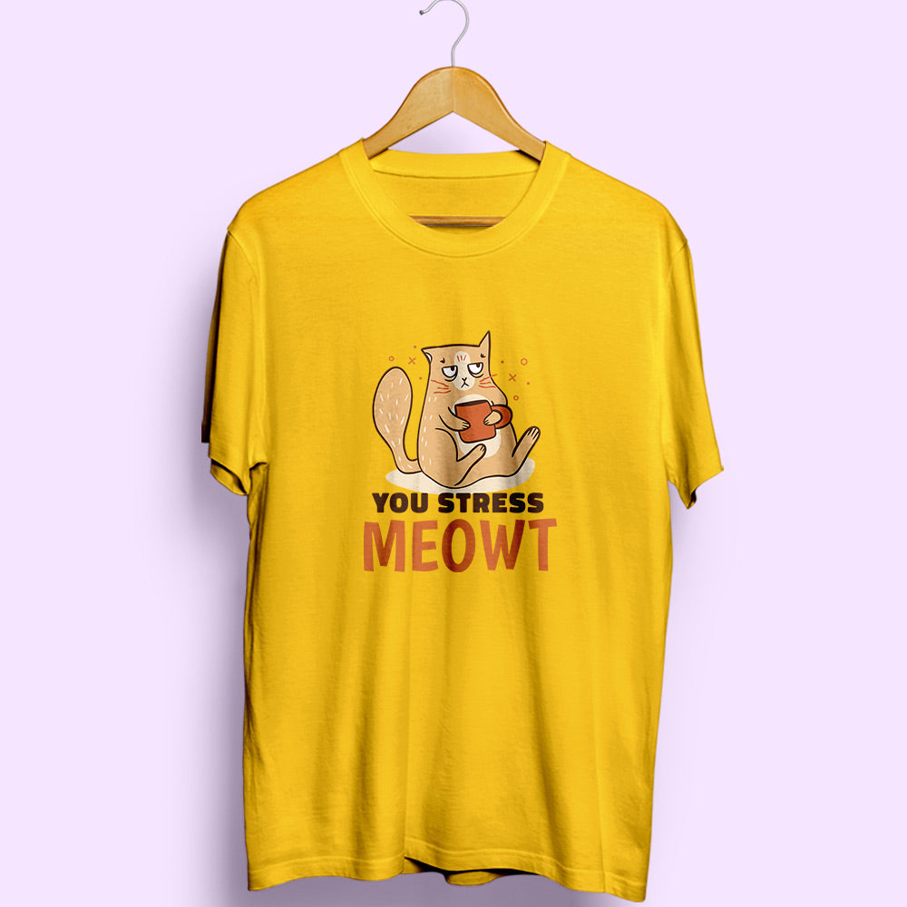 You Stress Meowt Half Sleeve T-Shirt