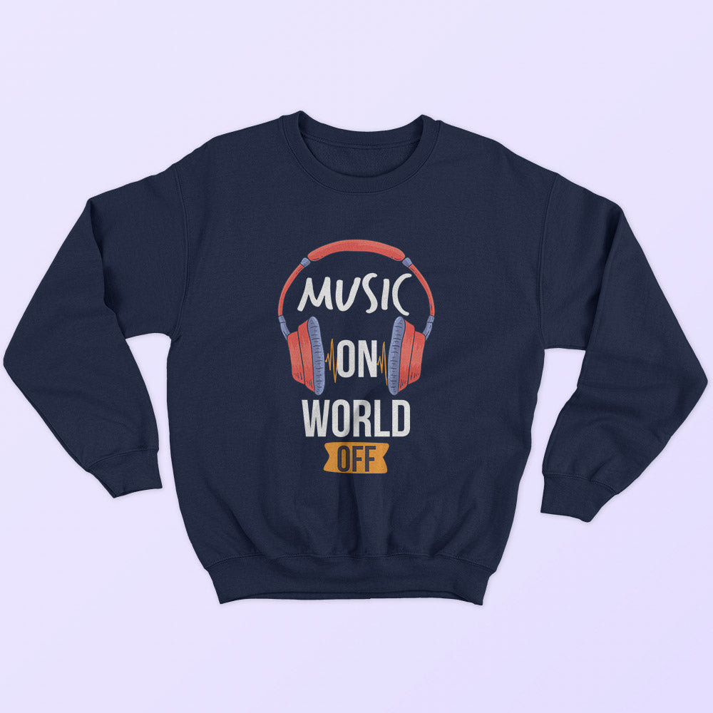 Music On World Off Sweatshirt