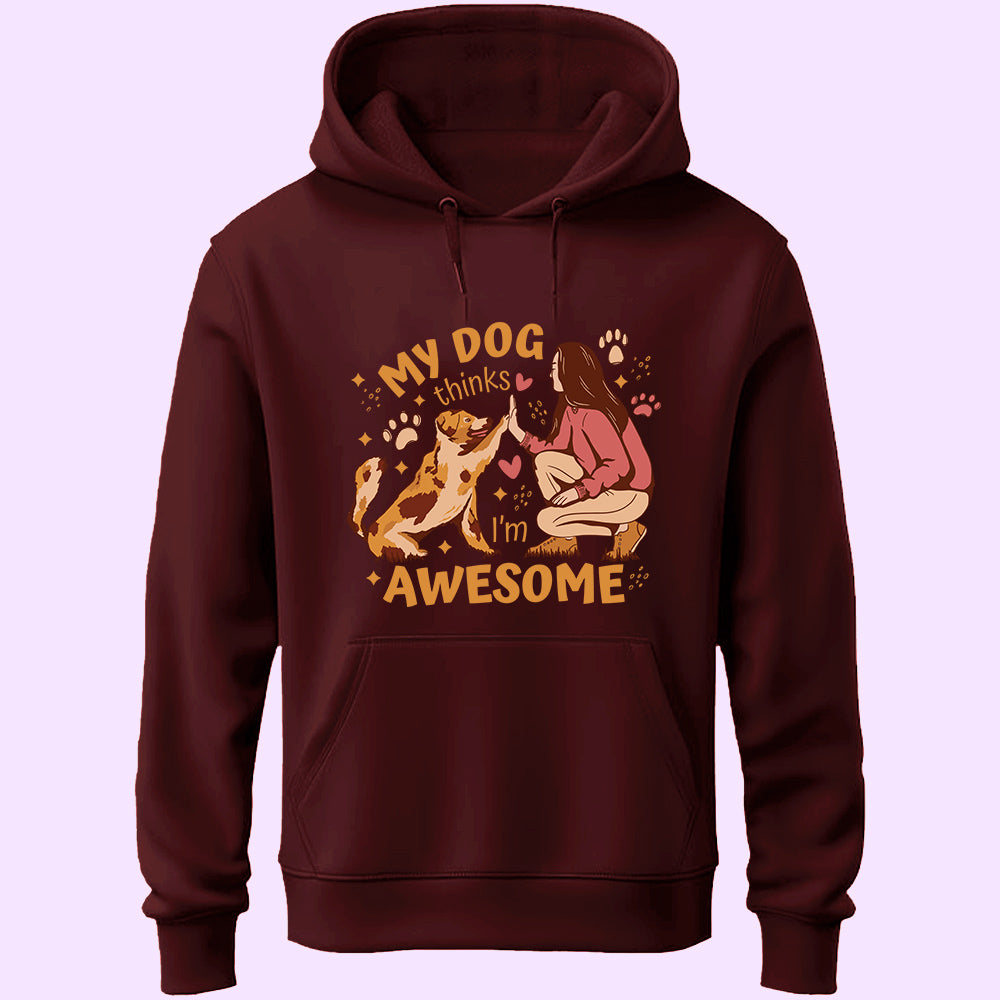 My Dog Thinks I'm Awesome Unisex Hoodie