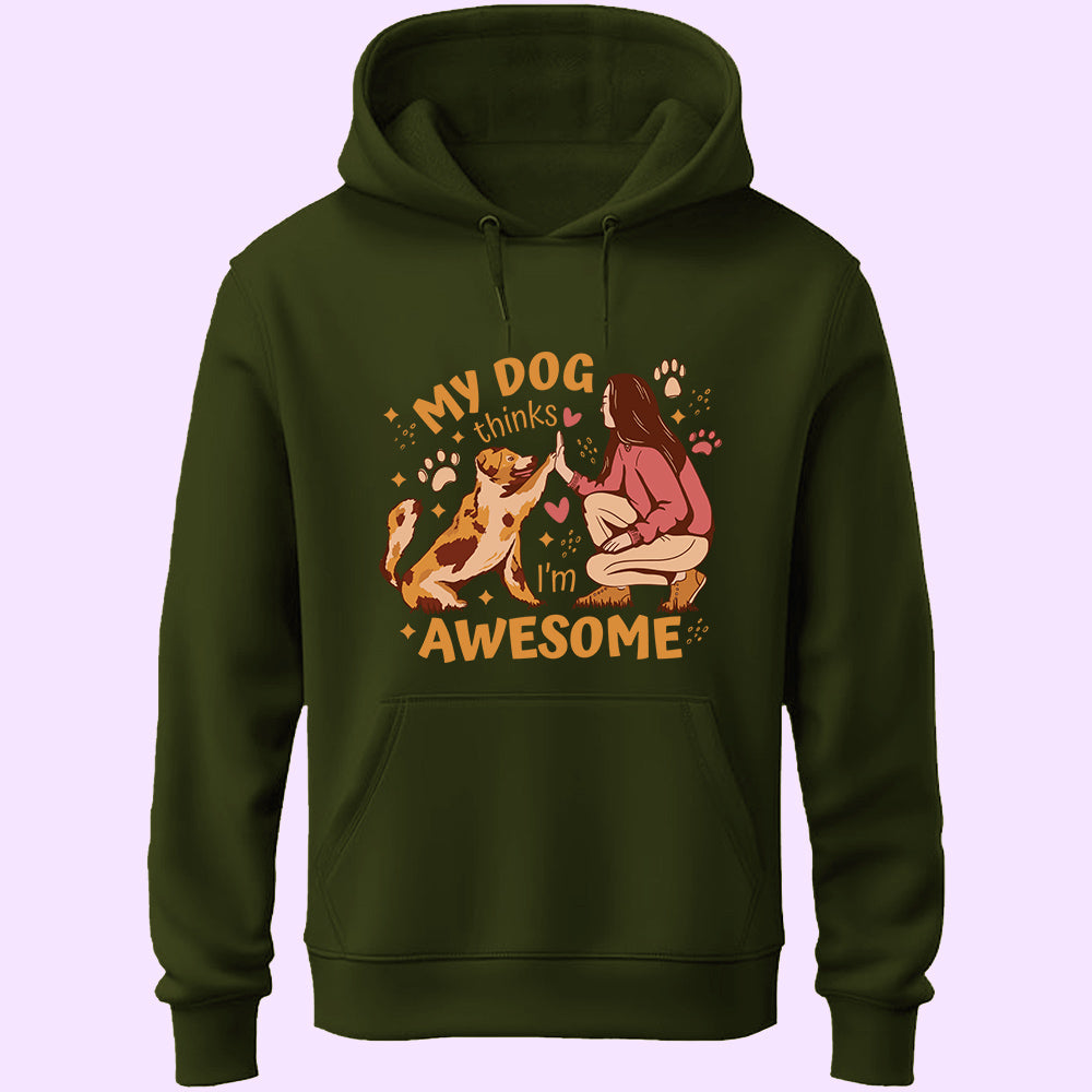 My Dog Thinks I'm Awesome Unisex Hoodie