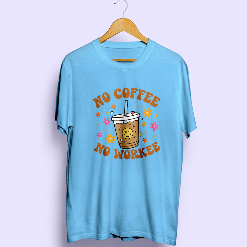 No Coffee No Workee Half Sleeve T-Shirt