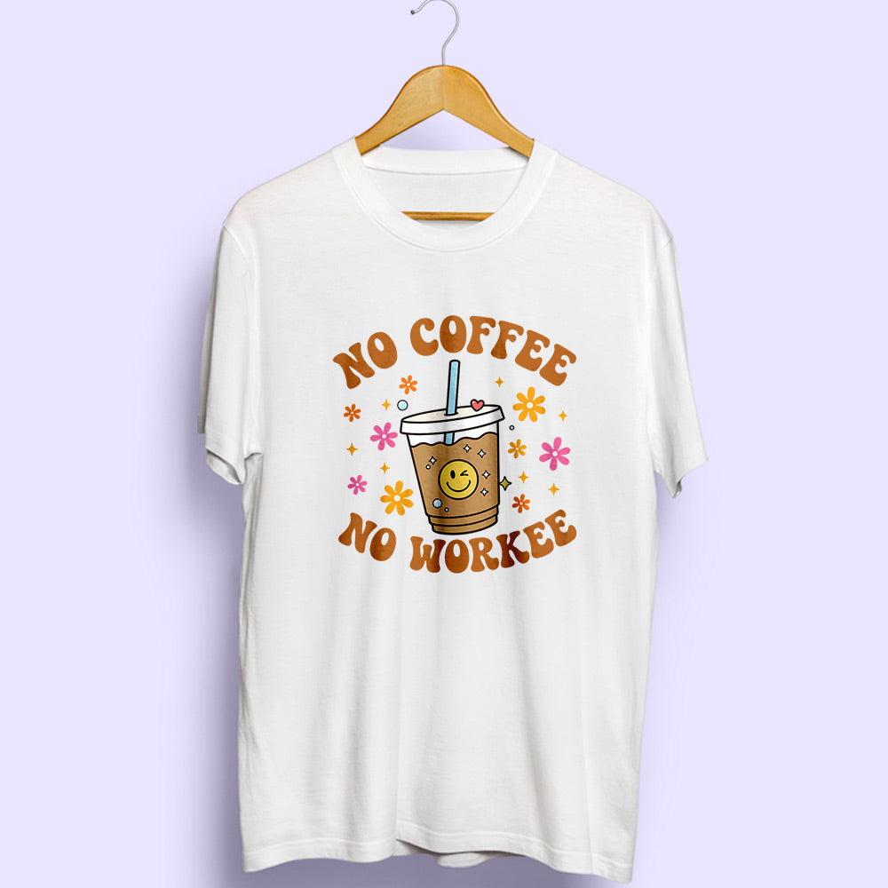 No Coffee No Workee Half Sleeve T-Shirt