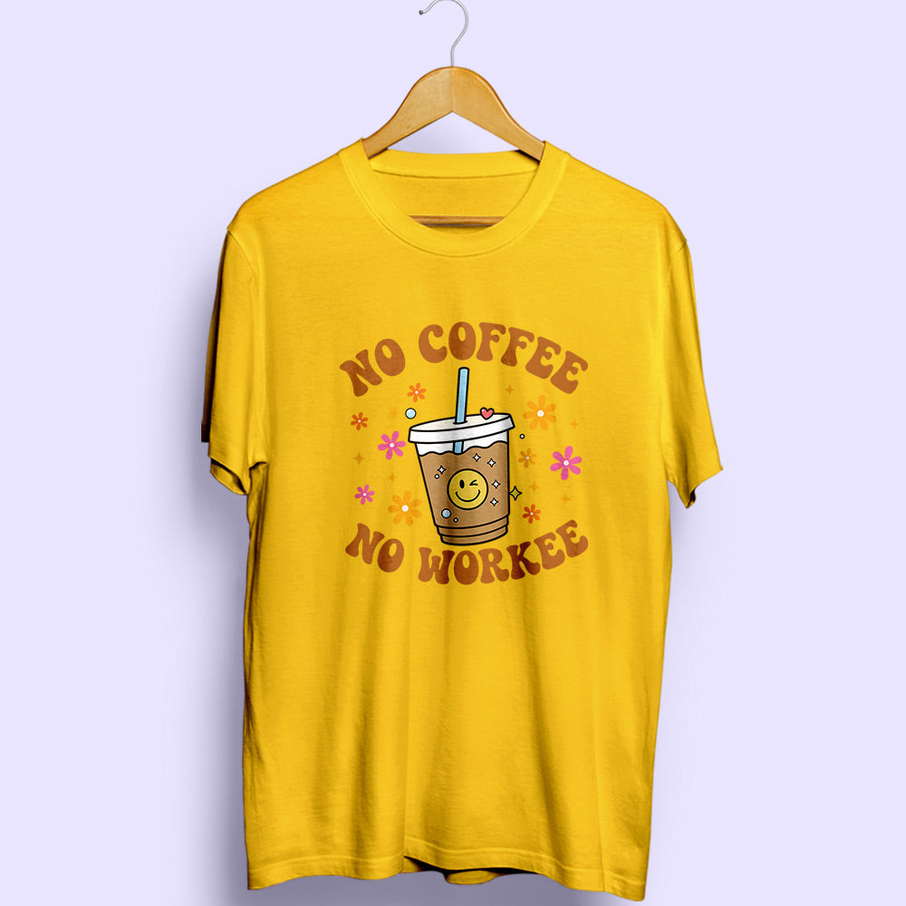 No Coffee No Workee Half Sleeve T-Shirt