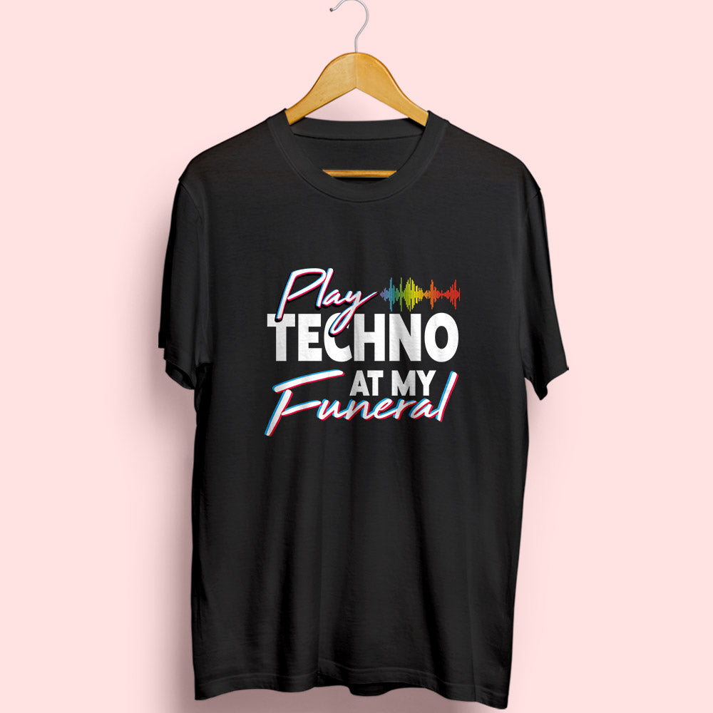 Play Techno At My Funeral Half Sleeve T-Shirt