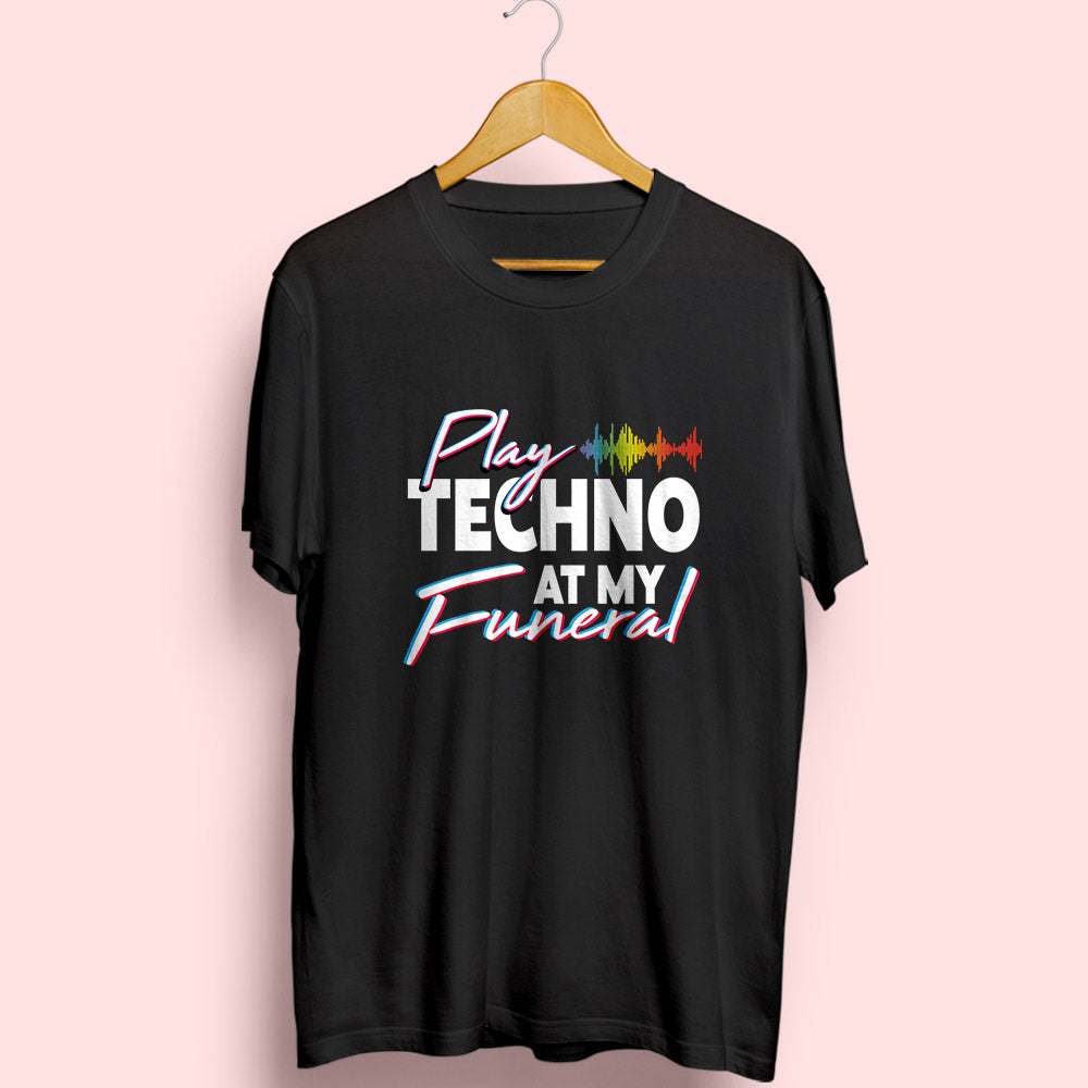 Play Techno At My Funeral Half Sleeve T-Shirt - Soul & Peace