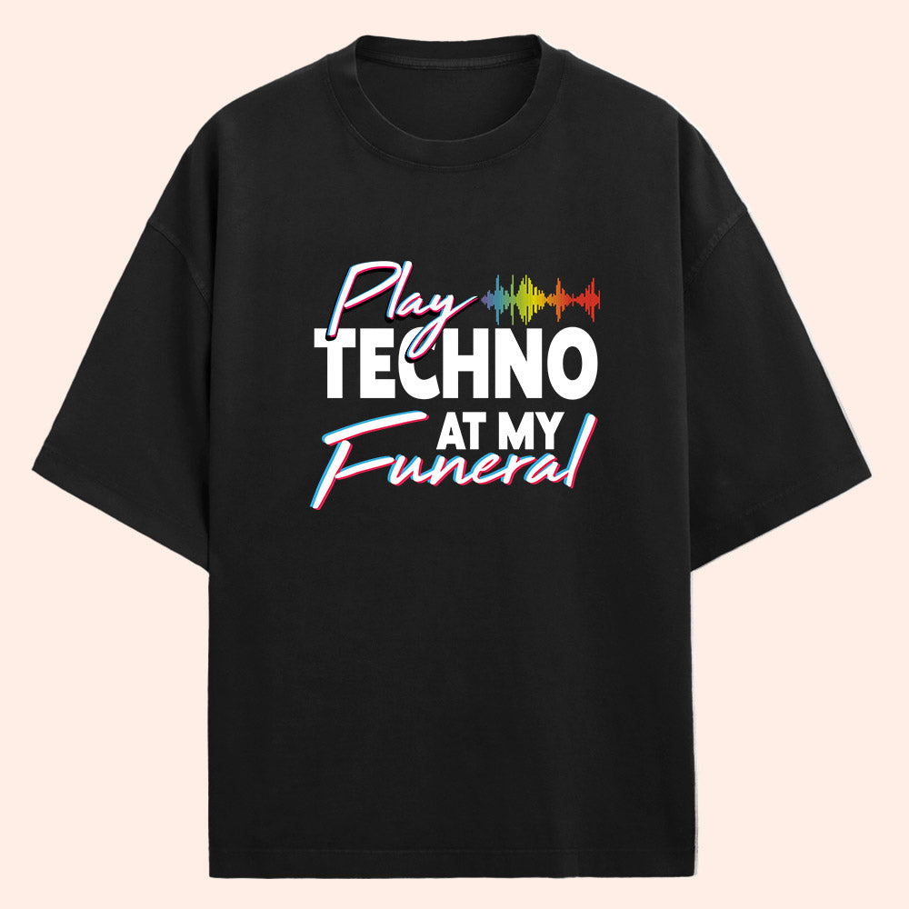 Play Techno At My Funeral (Front Print) Oversized T-Shirt