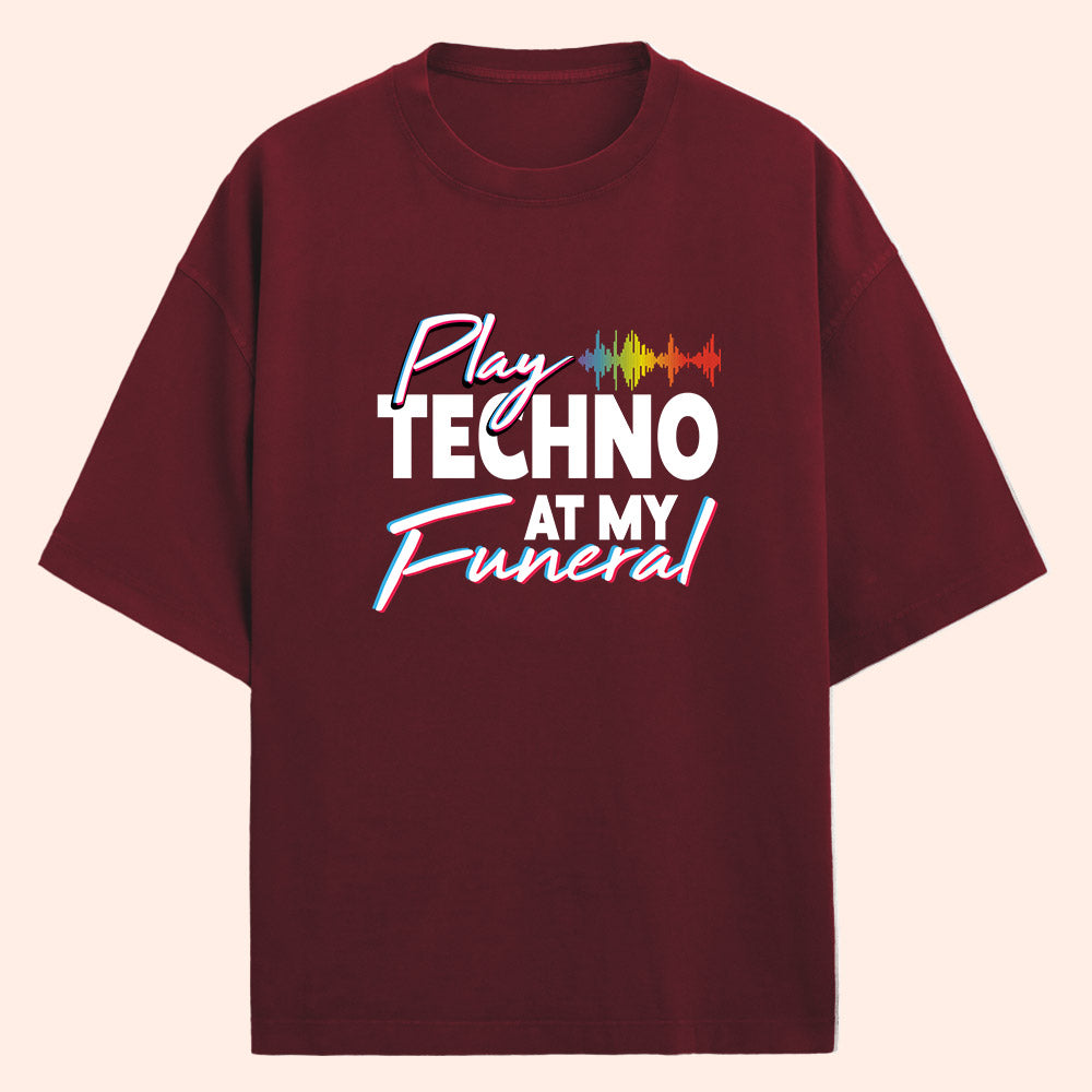 Play Techno At My Funeral (Front Print) Oversized T-Shirt