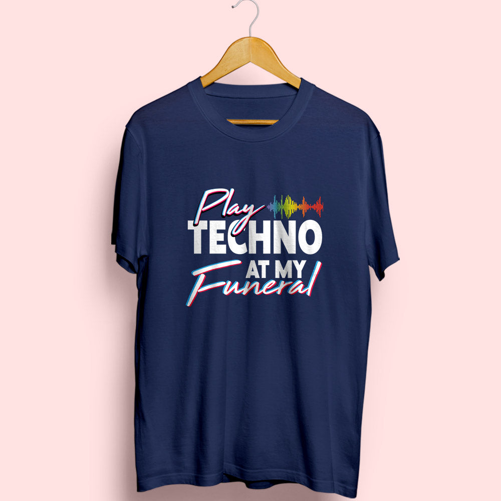 Play Techno At My Funeral Half Sleeve T-Shirt - Soul & Peace