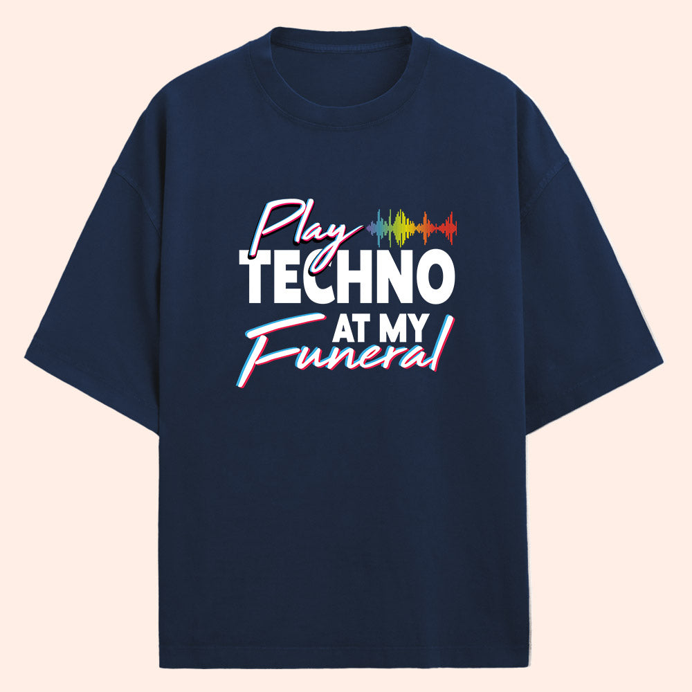 Play Techno At My Funeral (Front Print) Oversized T-Shirt