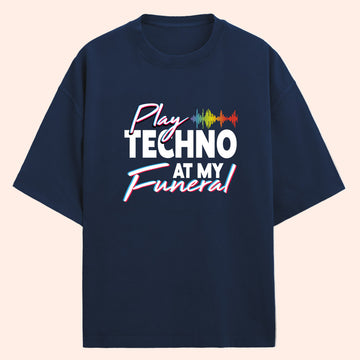 Play Techno At My Funeral (Front Print) Oversized T-Shirt