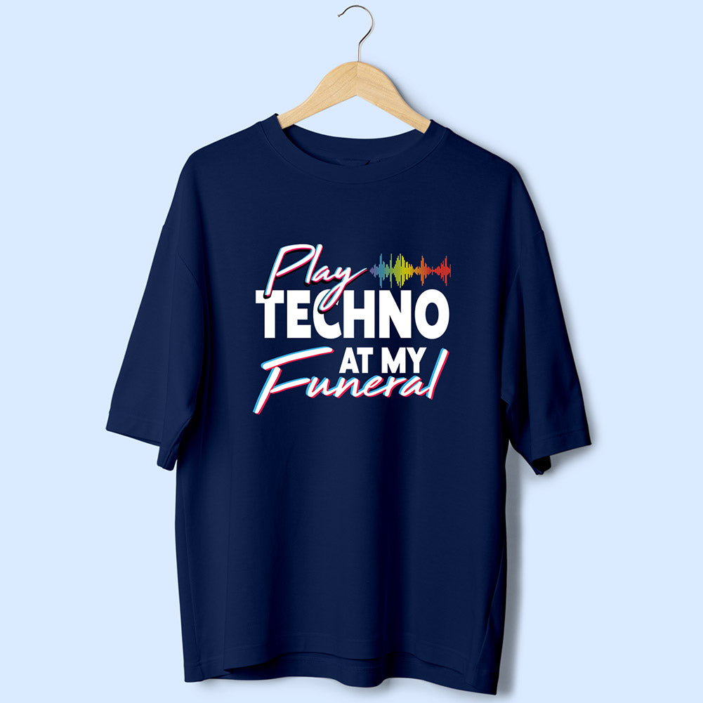 Play Techno At My Funeral (Front Print) Oversized T-Shirt