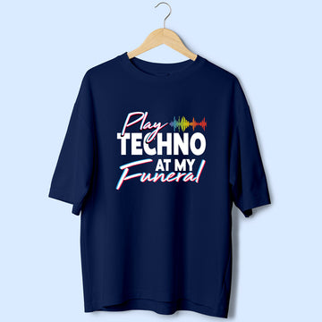 Play Techno At My Funeral (Front Print) Oversized T-Shirt
