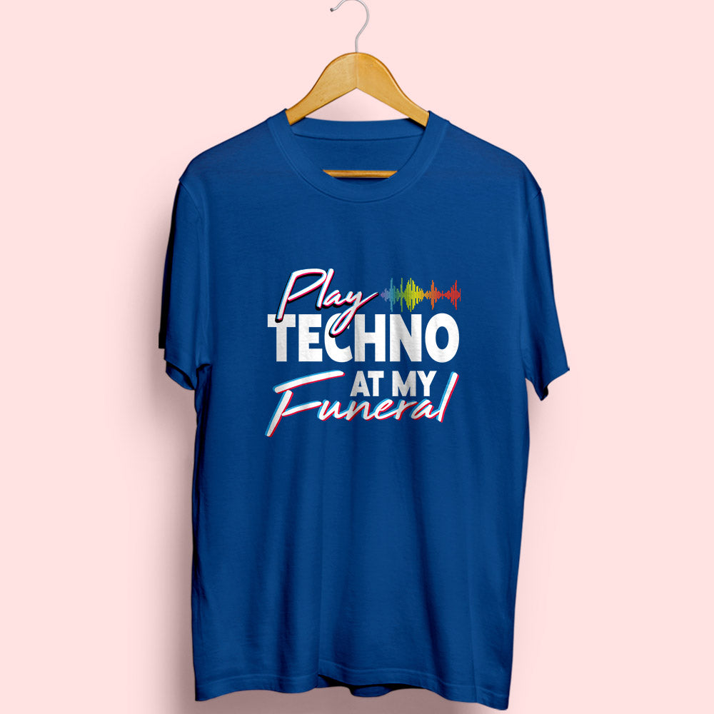 Play Techno At My Funeral Half Sleeve T-Shirt - Soul & Peace