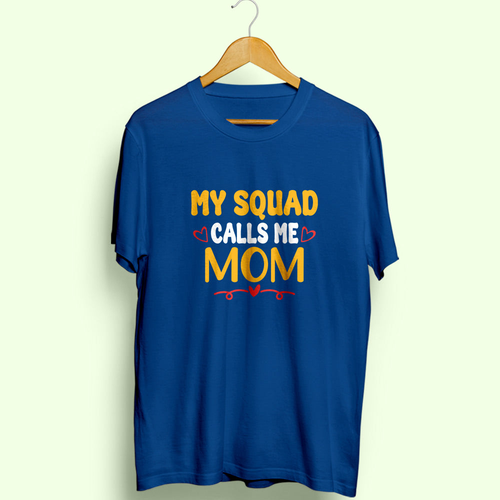 Squad Calls Me Mom Half Sleeve T-Shirt