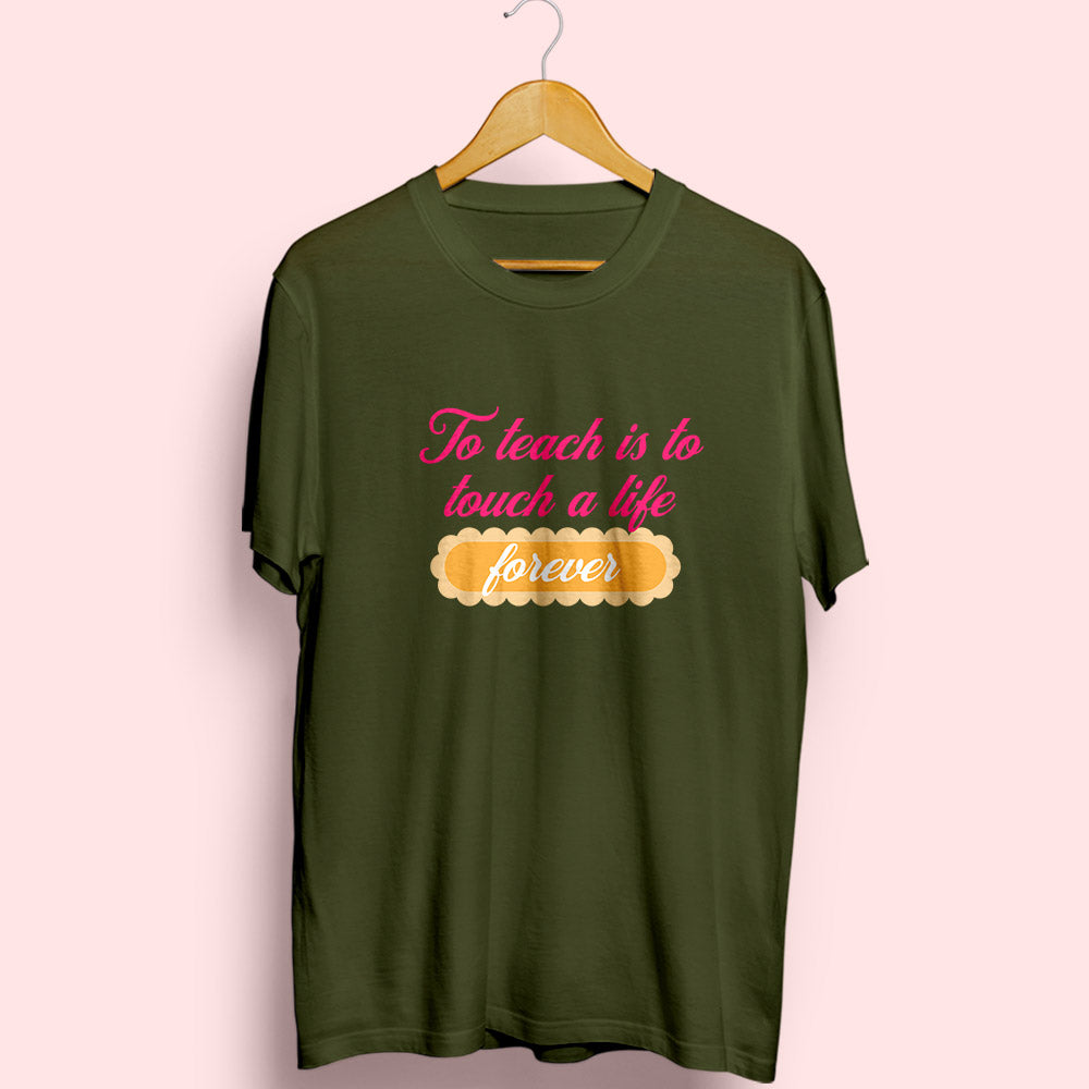 To Teach Is To Touch A Life Forever Half Sleeve T-Shirt