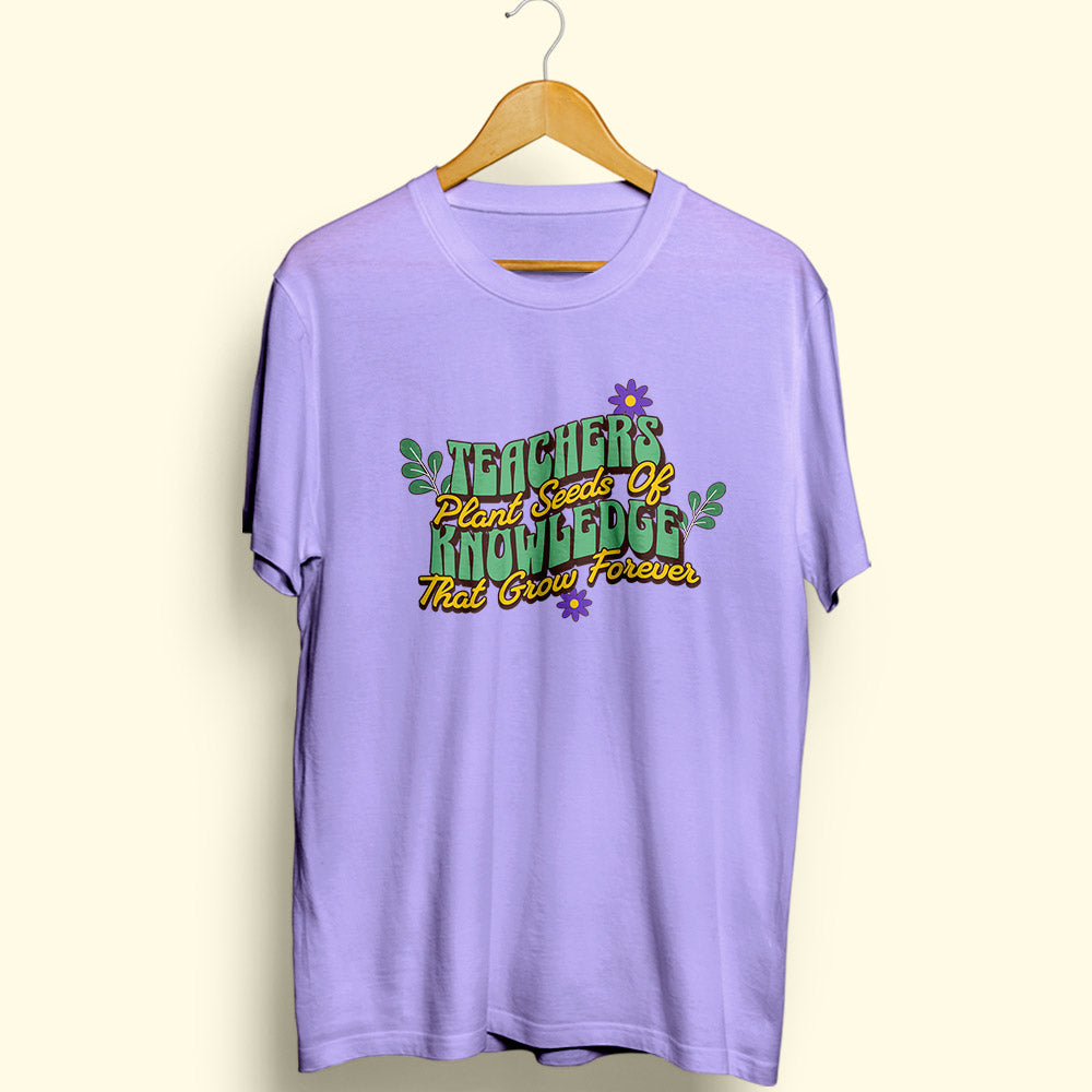 Teachers Plant Seeds Of Knowledge Half Sleeve T-Shirt