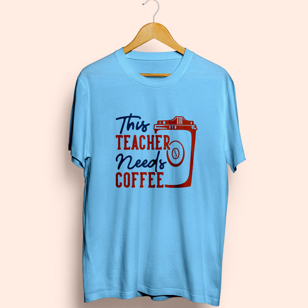 This Teacher Needs Coffee Half Sleeve T-Shirt