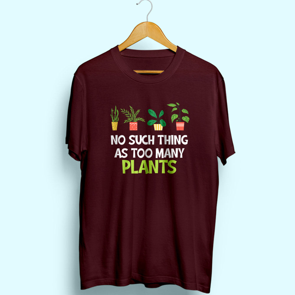 Too Many Plants Half Sleeve T-Shirt - Soul & Peace