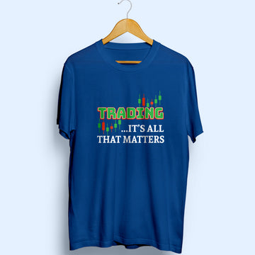 Trading It's All That Matters Half Sleeve T-Shirt