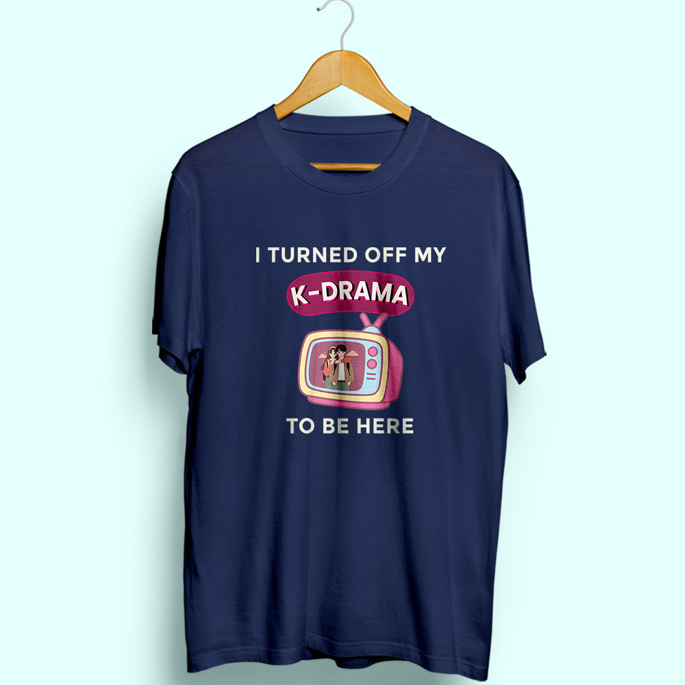 Turned Off My K-Drama Half Sleeve T-Shirt - Soul & Peace