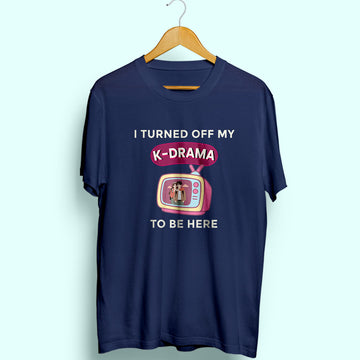 Turned Off My K-Drama Half Sleeve T-Shirt - Soul & Peace
