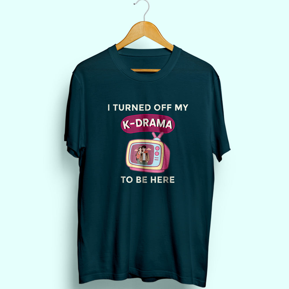Turned Off My K-Drama Half Sleeve T-Shirt - Soul & Peace