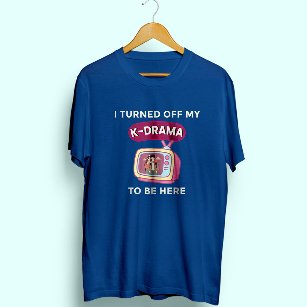 Turned Off My K-Drama Half Sleeve T-Shirt - Soul & Peace