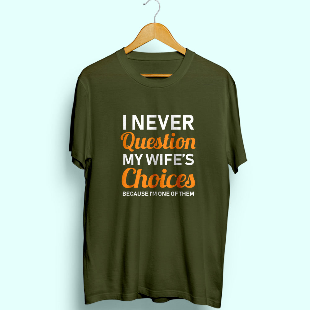 Never Question Wife's Choices Half Sleeve T-Shirt