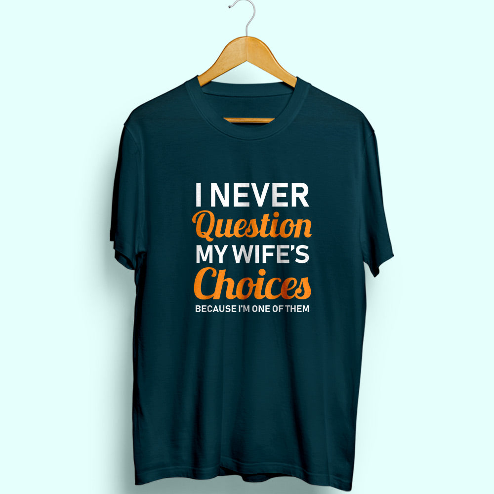 Never Question Wife's Choices Half Sleeve T-Shirt