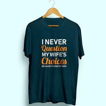 Never Question Wife's Choices Half Sleeve T-Shirt