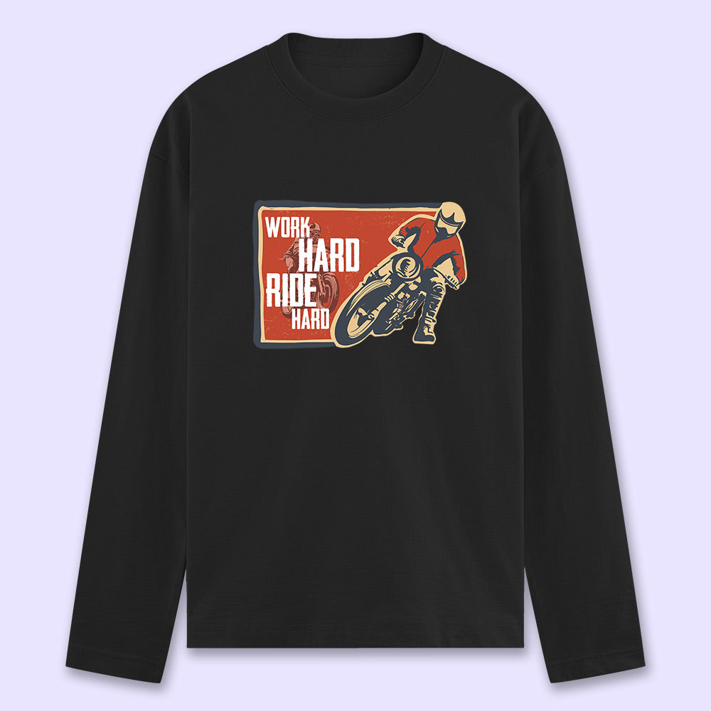 Work Hard Ride Hard Full Sleeve T-shirt - Soul & Peace