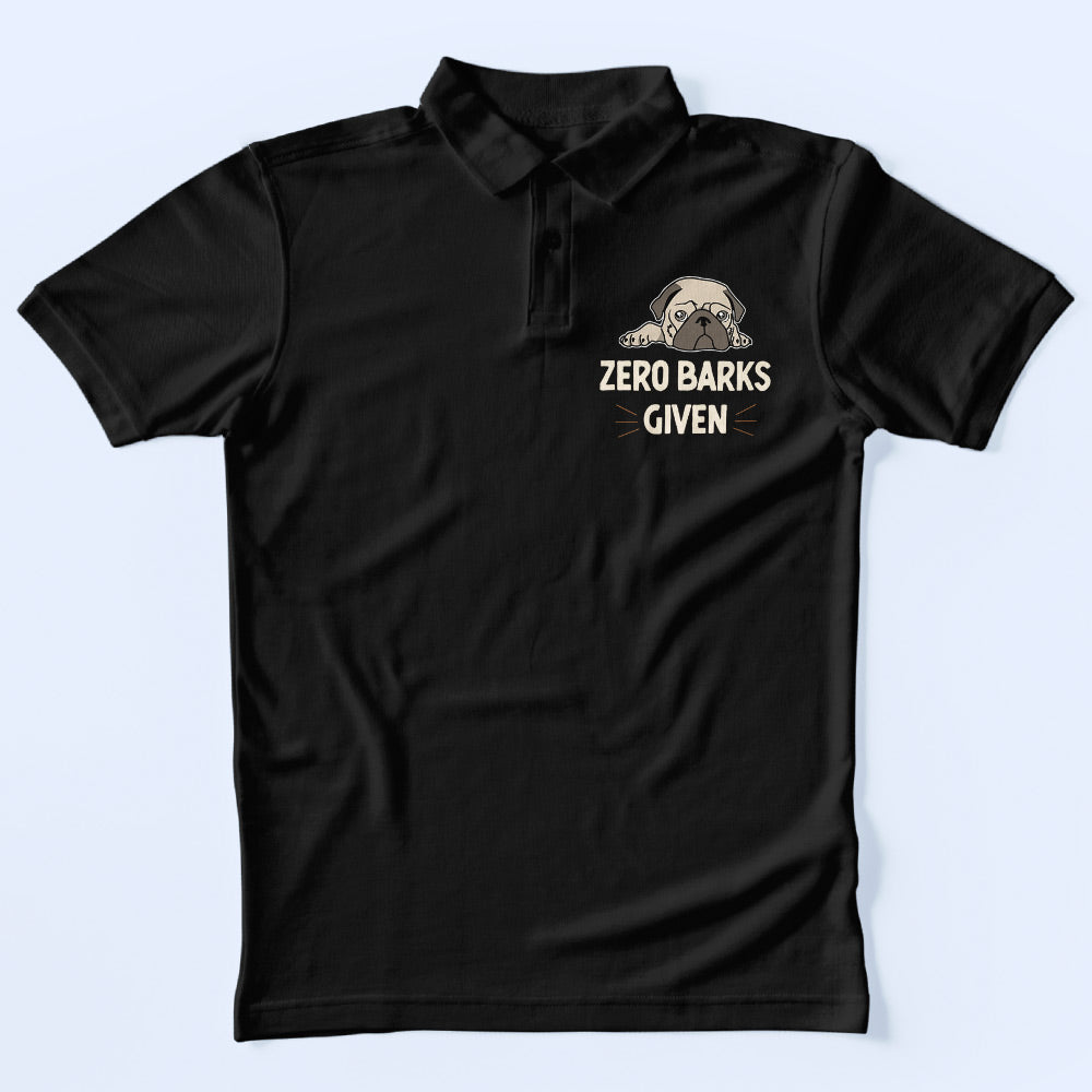 Zero Barks Given Polo T-Shirt