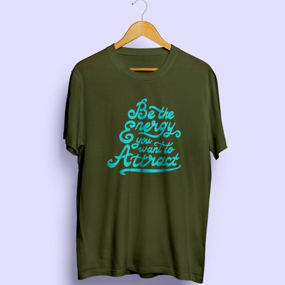 Be The Energy You Want To Attract Half Sleeve T-Shirt