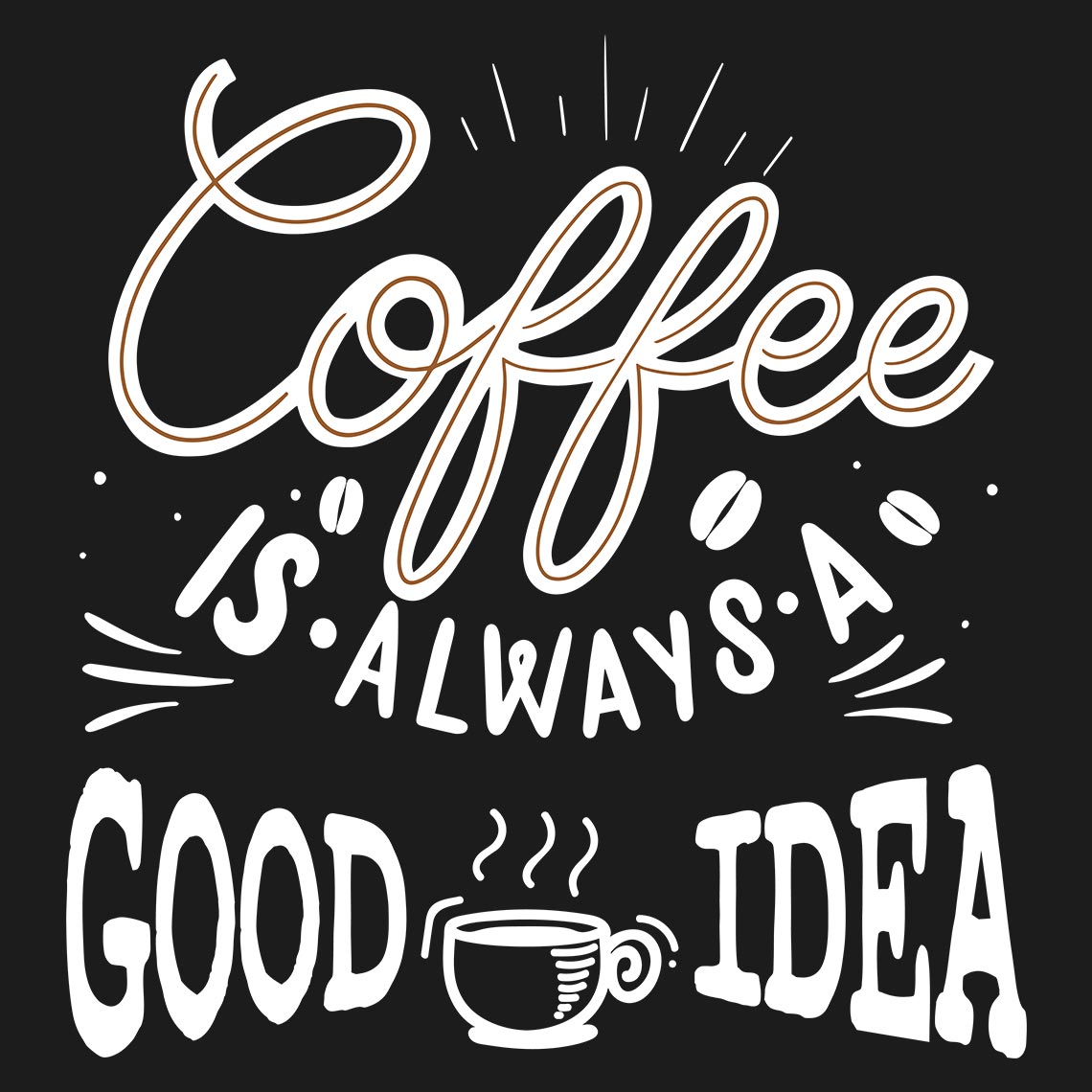 Coffee Is Always A Good Idea - Soul & Peace