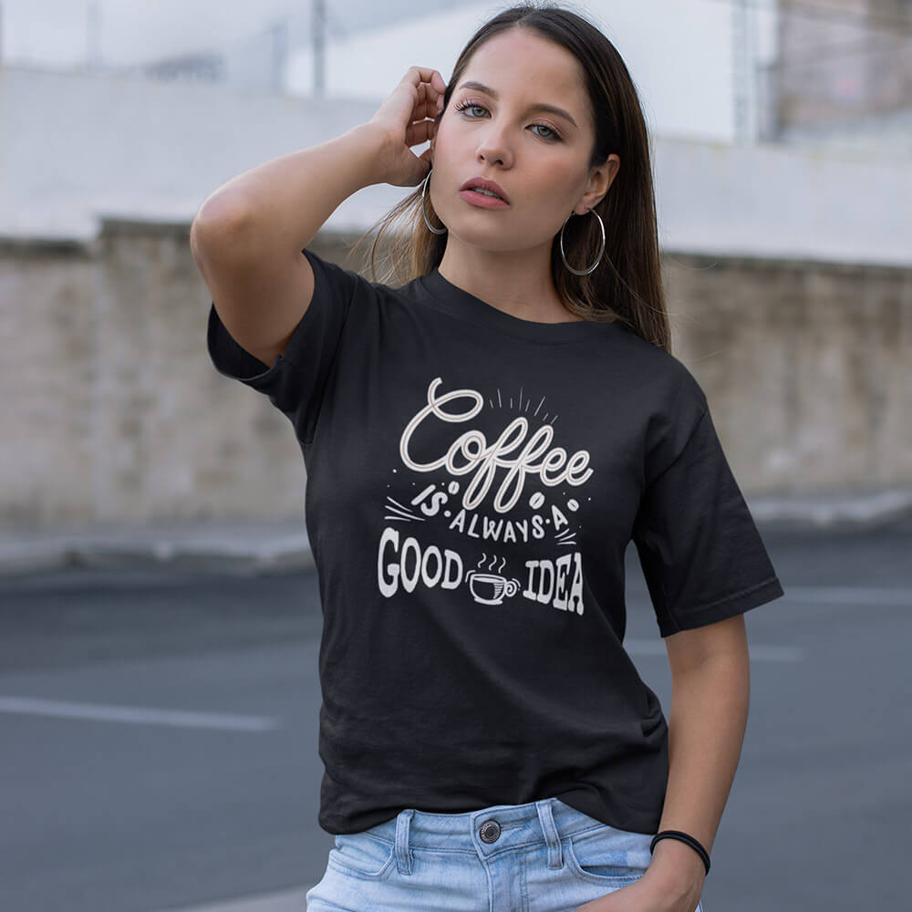 Coffee Is Always A Good Idea T-Shirt Coffee Is Always A Good Idea T-Shirt