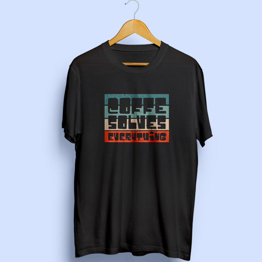 Coffee Solves Everything Half Sleeve T-Shirt - Soul & Peace
