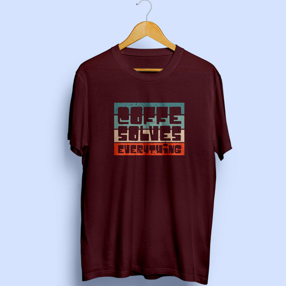 Coffee Solves Everything Half Sleeve T-Shirt - Soul & Peace