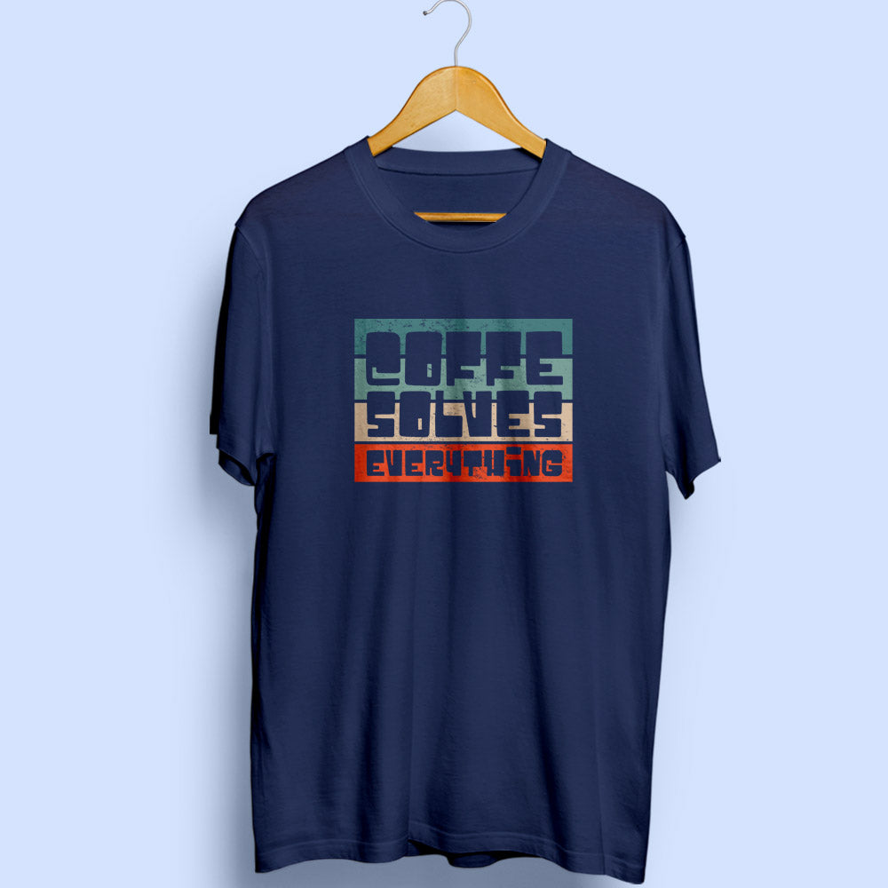 Coffee Solves Everything Half Sleeve T-Shirt - Soul & Peace