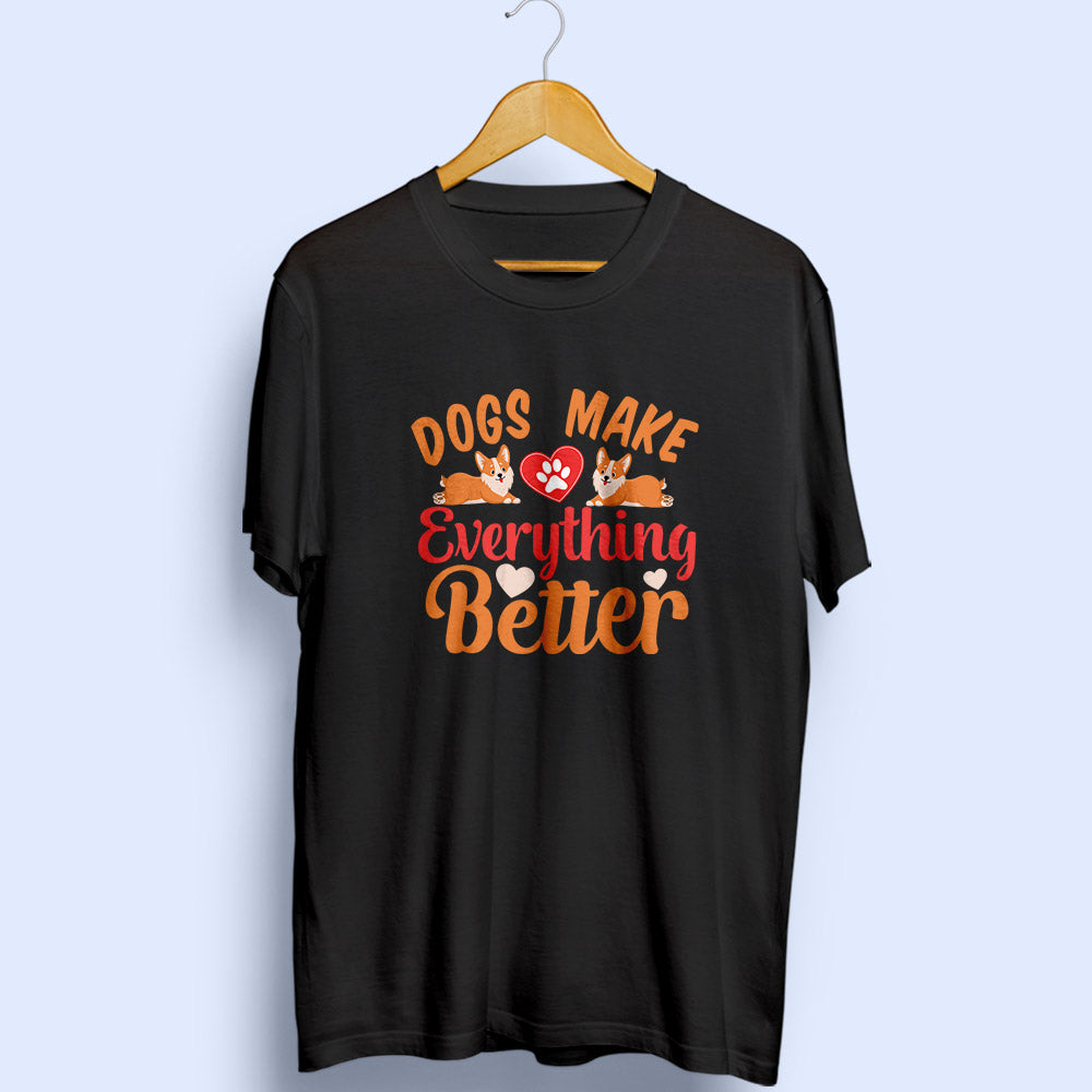 Dogs Make Everything Better Half Sleeve T-Shirt - Soul & Peace