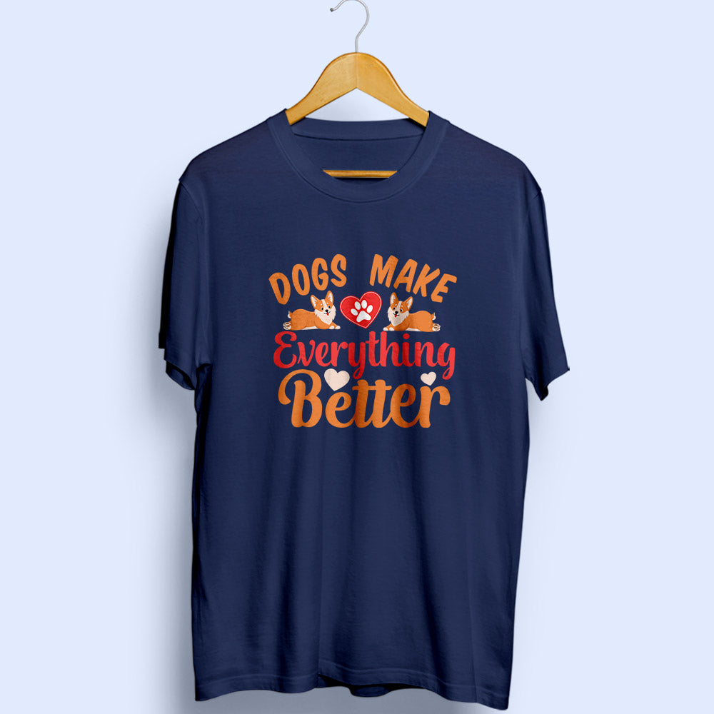 Dogs Make Everything Better Half Sleeve T-Shirt - Soul & Peace