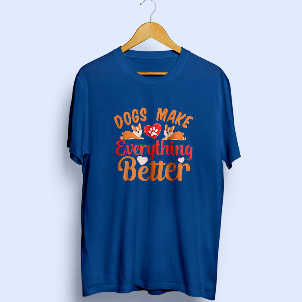 Dogs Make Everything Better Half Sleeve T-Shirt - Soul & Peace