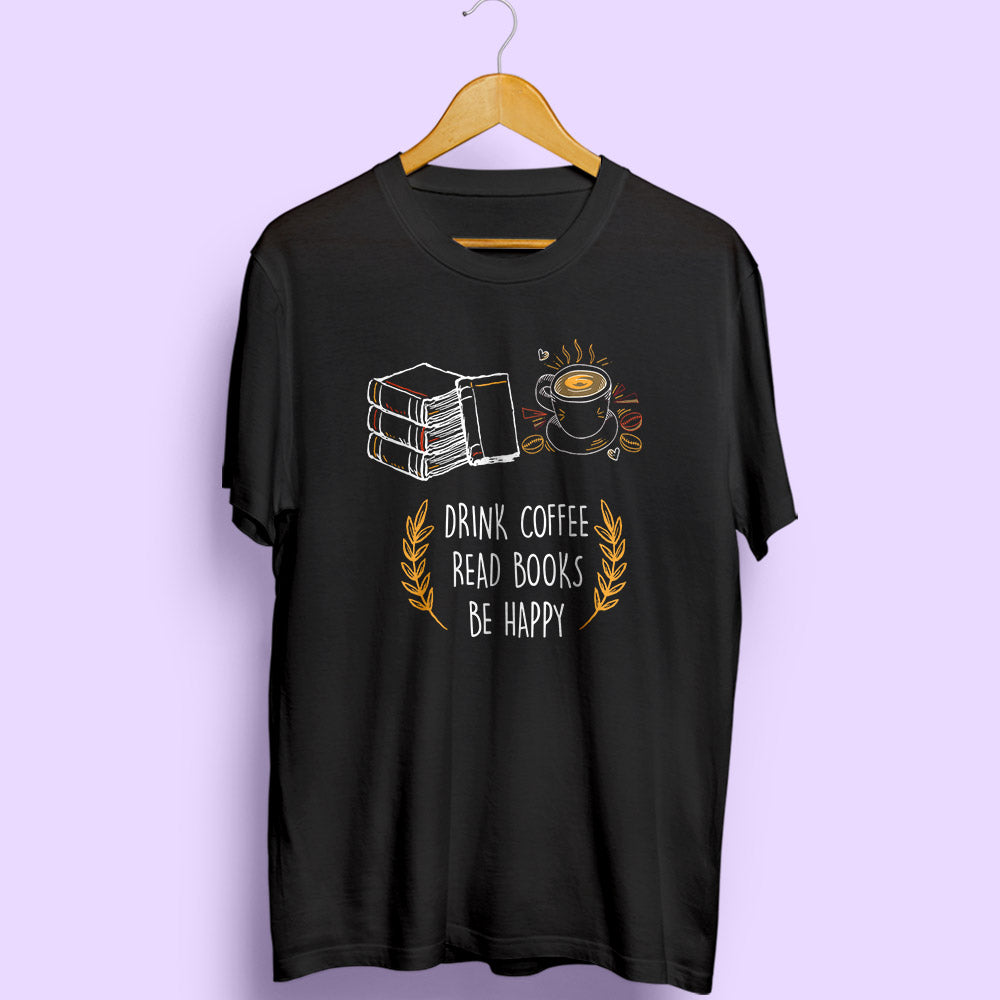 Drink Coffee Read Books Be Happy - Soul & Peace