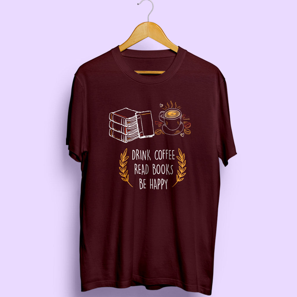 Drink Coffee Read Books Be Happy - Soul & Peace