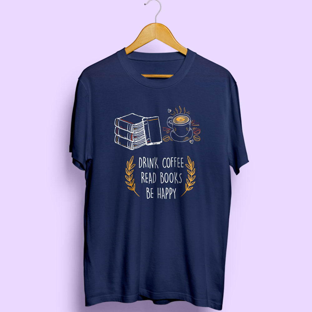 Drink Coffee Read Books Be Happy - Soul & Peace