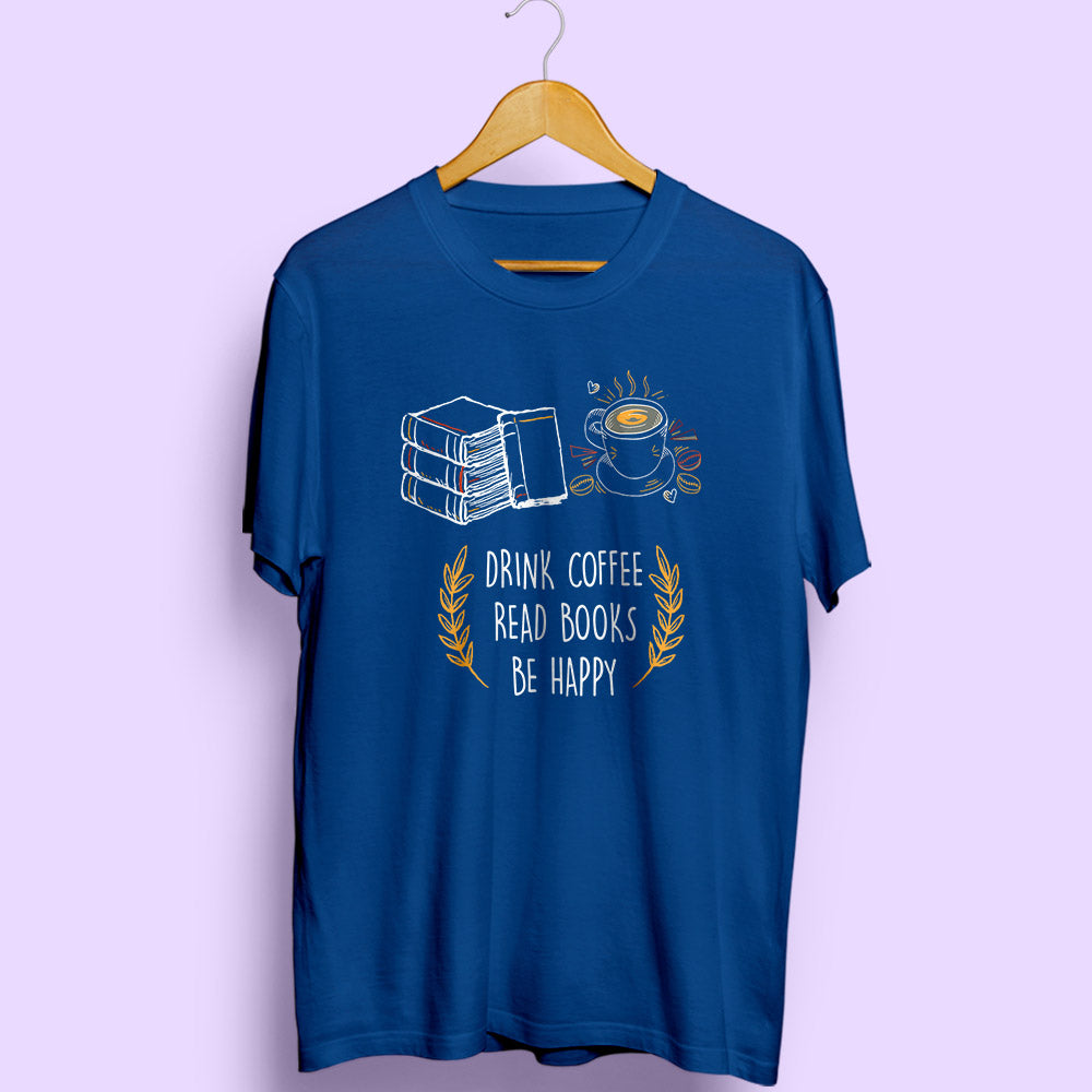 Drink Coffee Read Books Be Happy - Soul & Peace