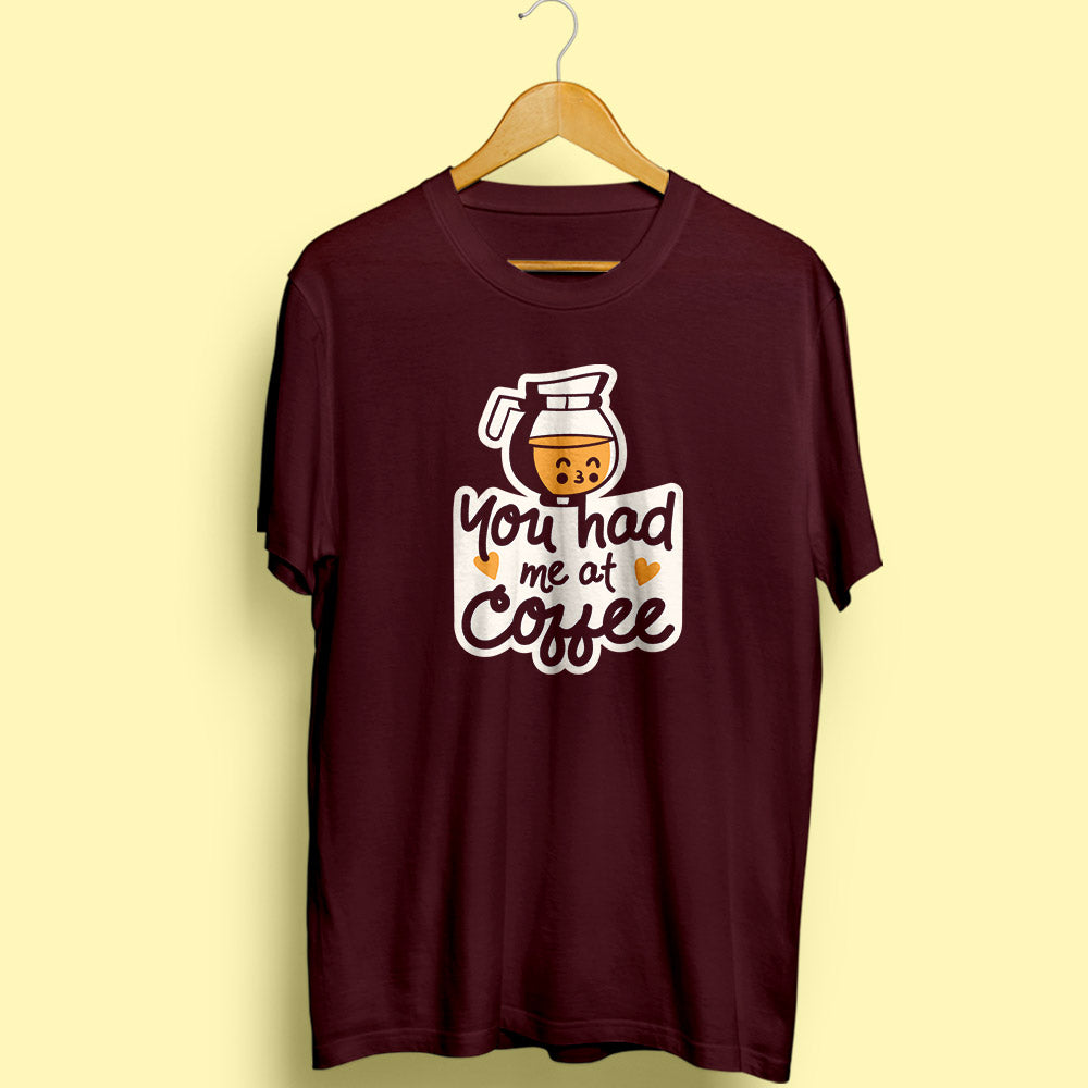Had Me At Coffee Half Sleeve T-Shirt - Soul & Peace