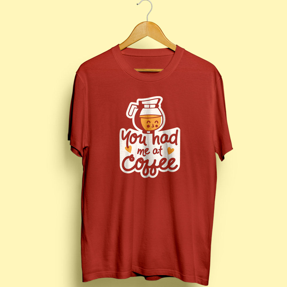 Had Me At Coffee Half Sleeve T-Shirt - Soul & Peace
