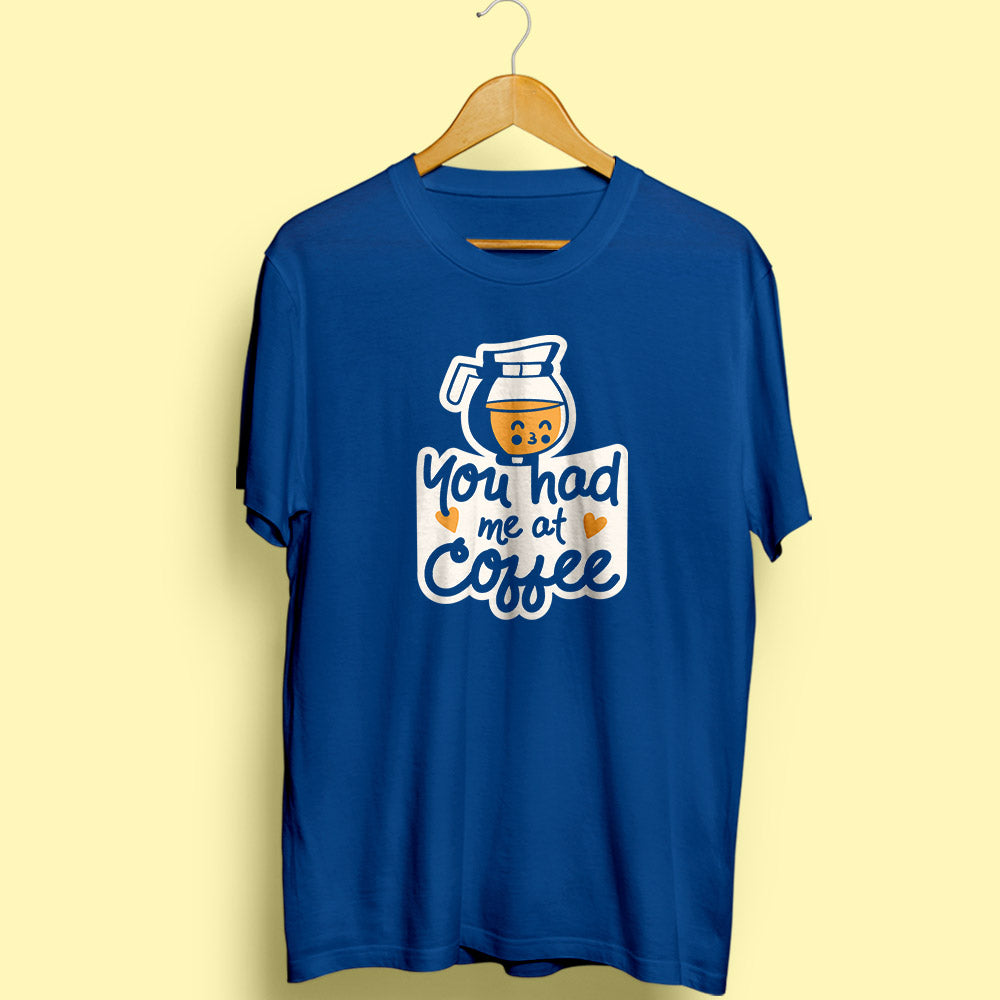 Had Me At Coffee Half Sleeve T-Shirt - Soul & Peace